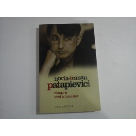 HORIA-ROMAN PATAPIEVICI  -  DESPRE IDEI & BLOCAJE